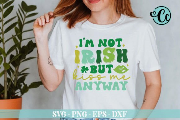 I'm Not Irish but Kiss Me Anyway Svg Graphics
