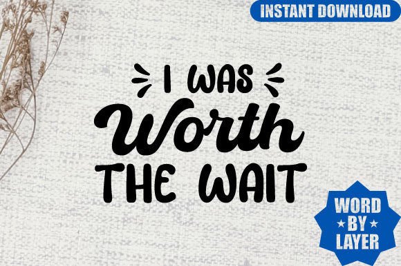 I Was Worth the Wait Svg Design Graphics